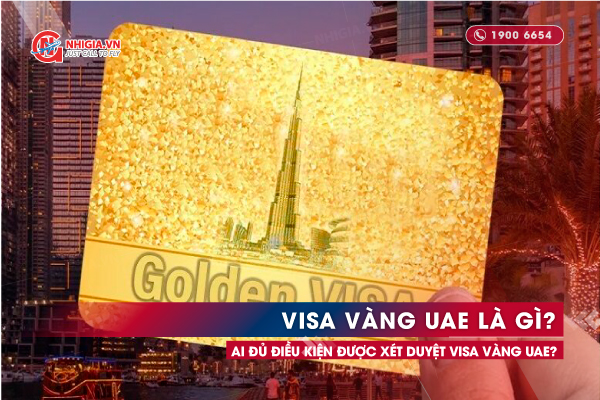 Visa vàng UAE là gì? Ai đủ điều kiện được xét duyệt visa vàng UAE?